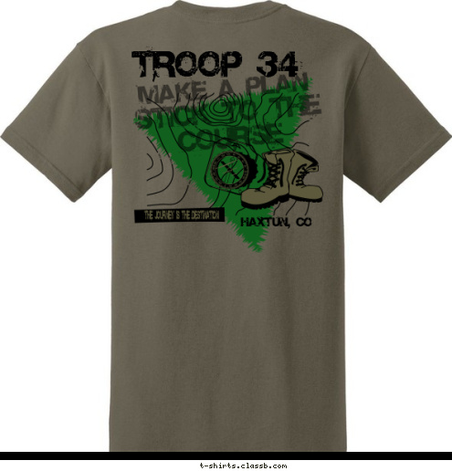 TROOP 34 HAXTUN, CO THE JOURNEY IS THE DESTINATION STICK TO THE COURSE MAKE A PLAN T-shirt Design 