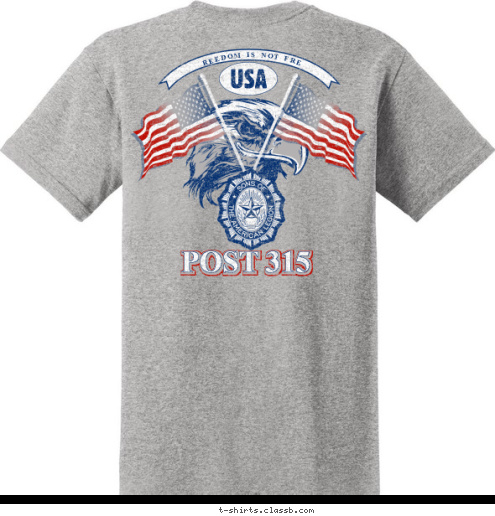 YOUR TOWN POST 1234 AMERICAN LEGION YOUR STATE HERE AMERICAN LEGION POST 315 FREEDOM IS NOT FREE USA T-shirt Design 