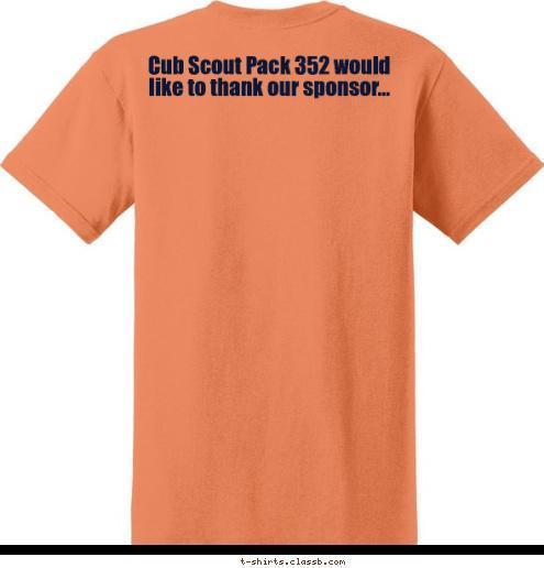 Cub Scout Pack 352 would like to thank our sponsor... SAN ANTONIO
TX
 PACK 352 T-shirt Design 