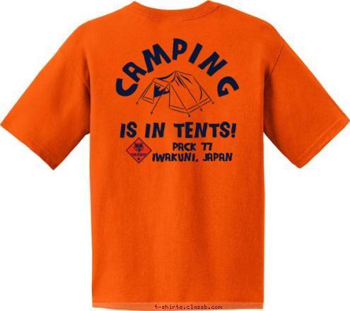 Iwakuni, Japan CAMPING IS IN TENTS! Iwakuni, Japan PACK 77
IWAKUNI, JAPAN Cub Scout Pack 77 T-shirt Design 