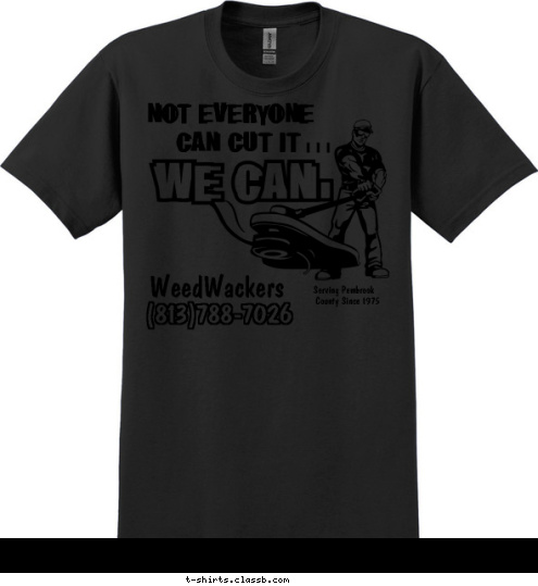 County Since 1975 Serving Pembrook (813)788-7026 WeedWackers i  i  i  CAN CUT IT   NOT EVERYONE T-shirt Design 