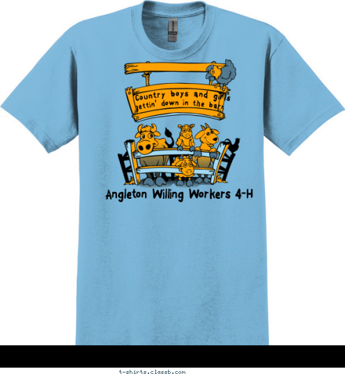 Heck yeah I was
raised in a barn! gettin' down in the barn Country boys and girls  Angleton Willing Workers 4-H
 T-shirt Design 