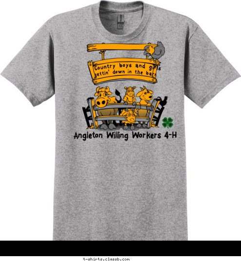 Heck yeah I was
raised in a barn! gettin' down in the barn Country boys and girls  Angleton Willing Workers 4-H
 T-shirt Design 