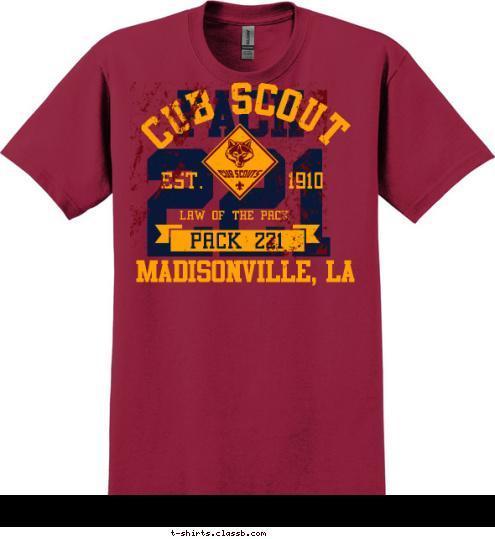 123 ANYTOWN, USA CUB SCOUT PACK 221
MADISONVILLE, LA MADISONVILLE, LA PACK 221 LAW OF THE PACK EST.       1910 CUB SCOUT 221 PACK T-shirt Design 