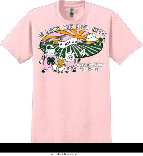 Angleton Willing
Workers CLUB 4-H TO MAKE THE BEST BETTER T-shirt Design 