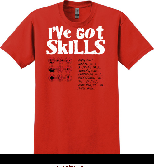 springdale, ar troop 107 Hiking Skills...
Camping Skills...
Lifesaving Skills...
Swimming Skills...
Backpacking Skills...
Orienteering Skills...
First Aid Skills...
Communication Skills...
Sports Skills... SKILLS I'VE GOT T-shirt Design 