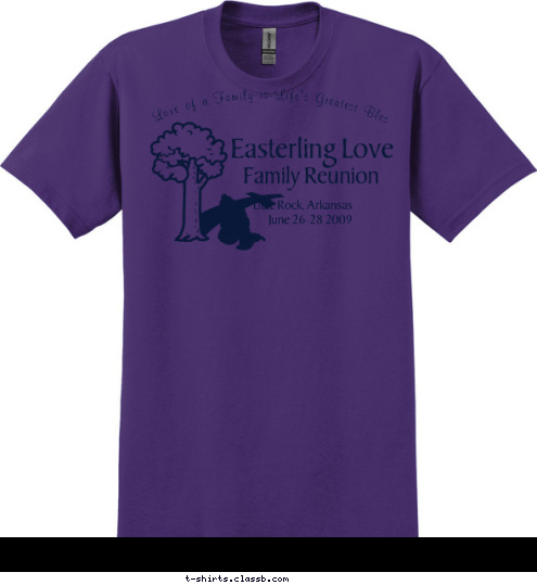 The Love of a Family is Life's Greatest Blessing Little Rock, Arkansas
June 26-28 2009 Family Reunion Easterling Love T-shirt Design 