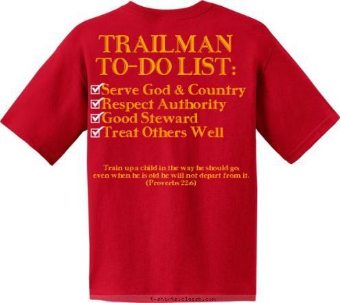 Train up a child in the way he should go;         even when he is old he will not depart from it.
(Proverbs 22:6) TRAILMAN
TO-DO LIST:

 Serve God & Country
Respect Authority
Good Steward
Treat Others Well Plano, TX Troop TX-0226 T-shirt Design 