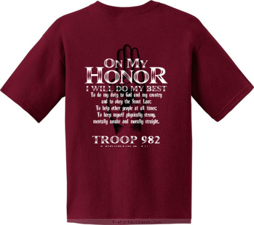 LEESBURG, VA TROOP 982 TROOP 982 LEESBURG, VA To do my duty to God and my country
and to obey the Scout Law;
To help other people at all times;
To keep myself physically strong,
mentally awake and morally straight. T-shirt Design 