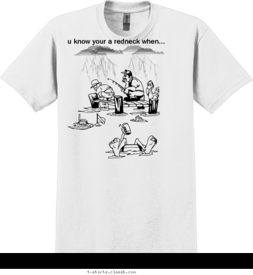 Your text here when your fishing and u get hit by lightning u know your a redneck when...
 T-shirt Design 