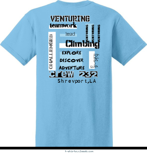 Crew 232
Shrevport,LA
(crew yell maybe) teamwork
 lead
 VENTURING fishing VENTURING
VENTURING
VENTURING Climbing
 challenges
 explore
discover
adventure Shrevport,LA
 Crew 232
 T-shirt Design 