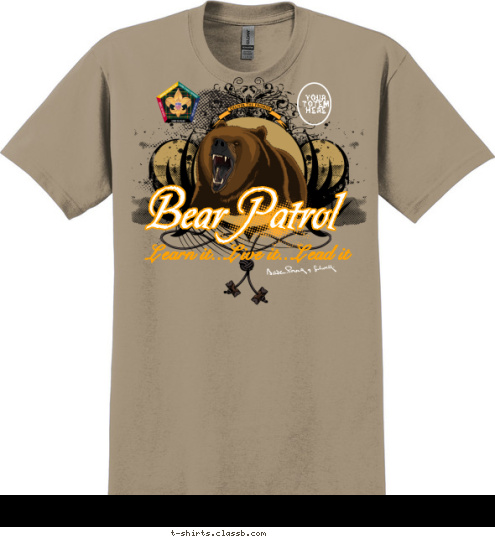 Bear Patrol Learn it...Live it...Lead it C1-250-11-1 Your 
Totem 
Here T-shirt Design 