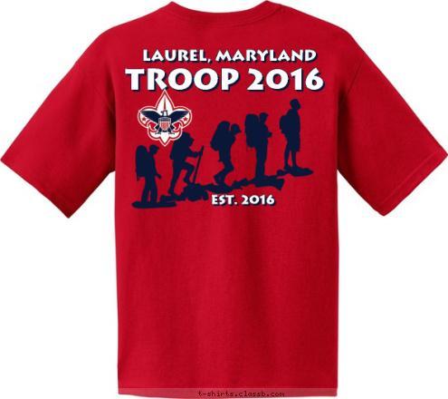 TROOP 123   CITY, STATE BSA •BE PREPARED• LAUREL, MARYLAND TROOP 2016 Est. 2016 LAUREL, MD TROOP 2016 CAMP HORSESHOE
2016 TROOP 2016 LAUREL, MARYLAND T-shirt Design 