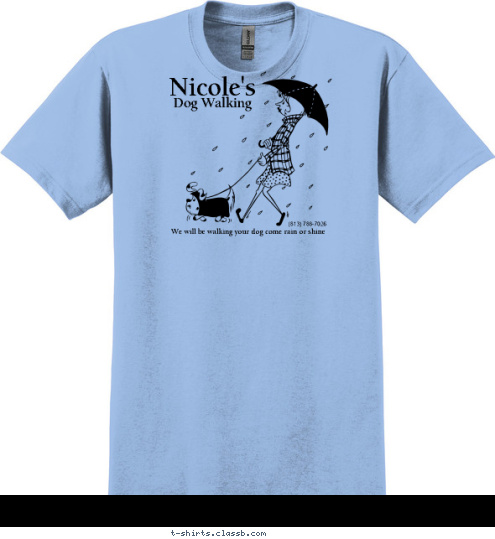 (813) 788-7026 We will be walking your dog come rain or shine. Dog Walking Nicole's T-shirt Design sp696