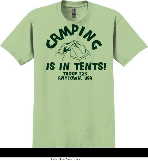 TROOP 123
ANYTOWN, USA IS IN TENTS! CAMPING T-shirt Design 