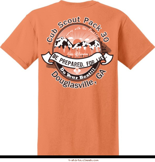 PREPARED. FOR LIFE. CITY, STATE
 BOY SCOUTS OF AMERICA PACK 123 Douglasville, GA Pack 30 Cub Scouts 0 Cub Scout Pack 30 3   Douglasville, GA Be prepared. For Life. Do Your Best!!! Ready for Adventure Running with the Pack!!! T-shirt Design 