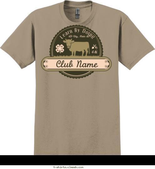 Your text here Club Name • City, State • Learn By Doing 4-H T-shirt Design SP6762