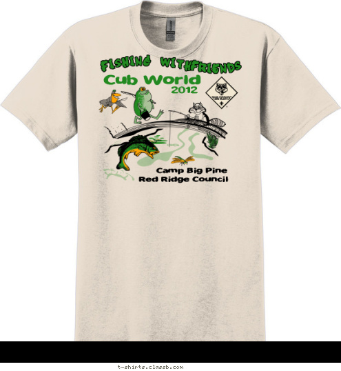 Your text here FRIENDS Red Ridge Council Camp Big Pine 2012 Cub World FISHING WITH  T-shirt Design SP888