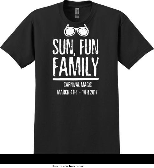 

MAGNET-DIGITAL.COM MARCH 4TH ~ 11TH 2017 CARNIVAL MAGIC FAMILY SUN, FUN T-shirt Design 