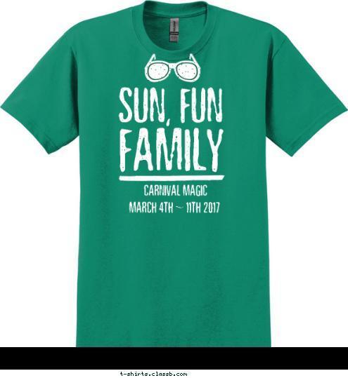 

MAGNET-DIGITAL.COM MARCH 4TH ~ 11TH 2017 CARNIVAL MAGIC FAMILY SUN, FUN T-shirt Design 