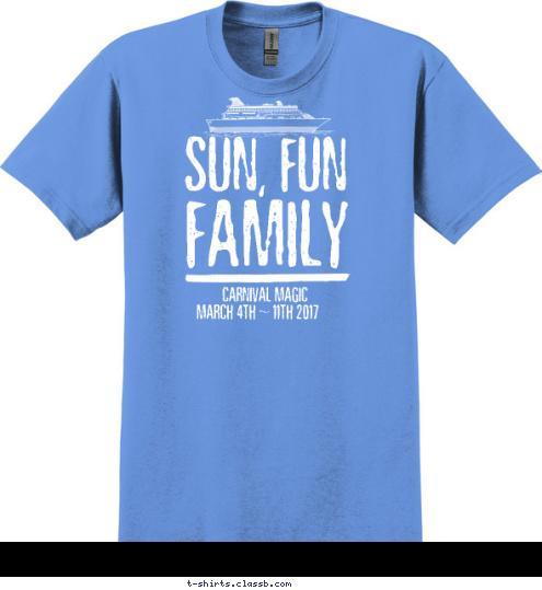 magnet-digital.com MARCH 4TH ~ 11TH 2017  CARNIVAL MAGIC FAMILY SUN, FUN T-shirt Design 