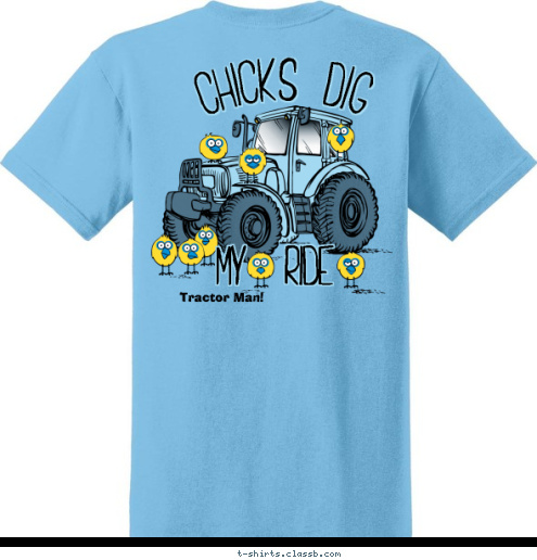 Tractor Man! MY  RIDE CHICKS DIG T-shirt Design 