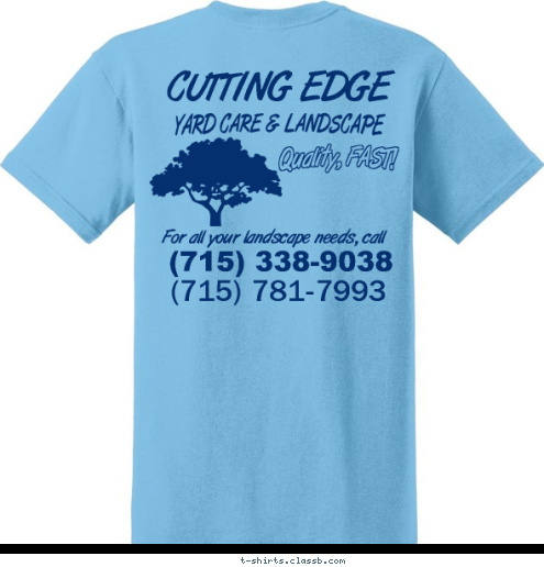 My Town (715) 781-7993 Pack 123 CUTTING EDGE (715) 338-9038 For all your landscape needs, call Quality, FAST! YARD CARE & LANDSCAPE T-shirt Design 