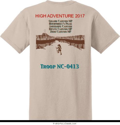 For food, for raiment,
For life, for opportunity,
For friendship and fellowship,
We thank Thee O Lord.
Amen. HIGH ADVENTURE 2017 TRAIL LIFE USA Troop NC-0413 Grand Canyon NP
 Humphrey's Peak
Antelope Canyon
Bryce Canyon NP
Zion Canyon NP Chartered By Great Organization Yourtown, ST TROOP ST-1234 T-shirt Design 