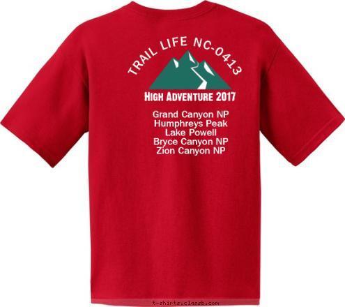 CHARTERED BY GREAT ORGANIZATION YOURTOWN STATE ST-1234 TROOP TRAIL LIFE NC-0413 Grand Canyon NP
Humphreys Peak
Lake Powell
Bryce Canyon NP
Zion Canyon NP High Adventure 2017 Trail Life NC-0413 WORTHY WALK T-shirt Design 