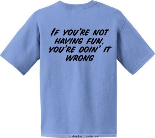 You're doin' it wrong If you're not having fun, you're doin' it wrong Columbia, MO TROOP 33 Kansas City, KS 707

 TROOP 

 T-shirt Design 