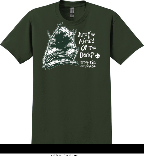 Your text here Troop 123 Anytown, USA Dark? Of The Afraid Are You  T-shirt Design SP33