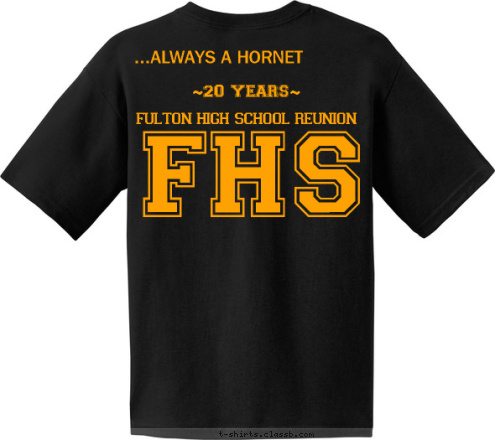 ...ALWAYS A HORNET ONCE A HORNET... FHS Class of 1990 ~20 YEARS~

fulton high school reunion T-shirt Design 