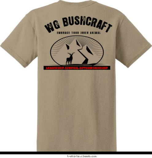 Only the enduring mind, the skilled body, and the pure heart will survive in the bush.  E M B R A C E   Y O U R   I N N E R   A N I M A L  SHELTER-WATER-FIRE-FORAGE WG BUSHCRAFT   LEADERSHIP-SURVIVAL-OUTDOORSMANSHIP WG BUSHCRAFT T-shirt Design 