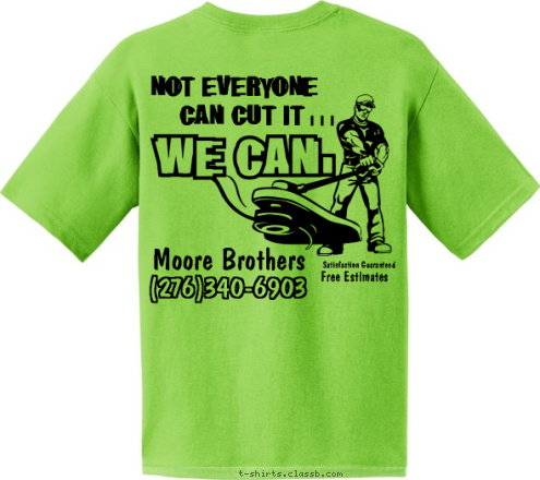 Fast and Professional  Landscaping Lawn & Moore Bros. Satisfaction Guaranteed Free Estimates i  i  i  CAN CUT IT   NOT EVERYONE Moore Brothers (276)340-6903 T-shirt Design 