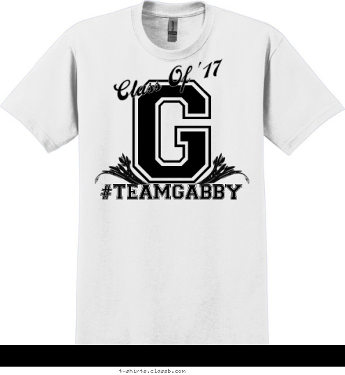 Class Of '17 #TEAMGABBY G T-shirt Design 