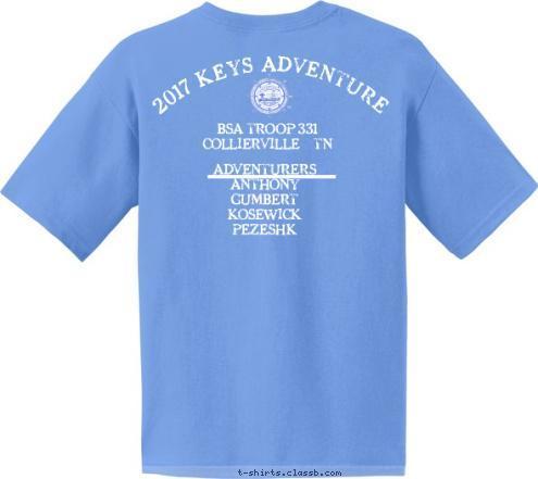 Anytown, USA Boy Scouts of America Troop 331 ADVENTURERS
ANTHONY
GUMBERT
KOSEWICK
PEZESHK Collierville, TN 20 BSA TROOP 331
COLLIERVILLE,TN 15 2017 KEYS ADVENTURE Keys Florida T-shirt Design 