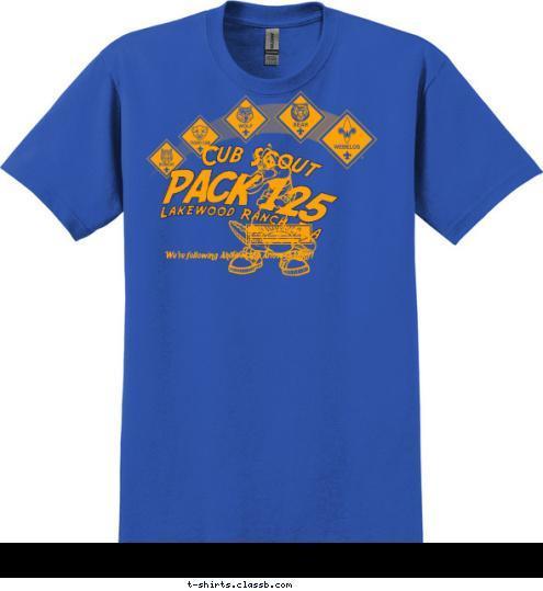 We're following Akela to the Arrow of Light! PACK 125 Lakewood Ranch, FLA Cub Scout T-shirt Design 