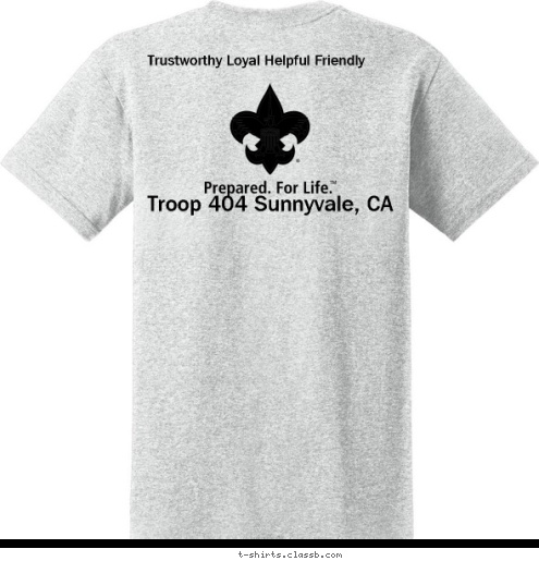 Trustworthy Loyal Helpful Friendly Troop 404 Sunnyvale, CA
 SUNNYVALE, CA Your text here T-shirt Design 