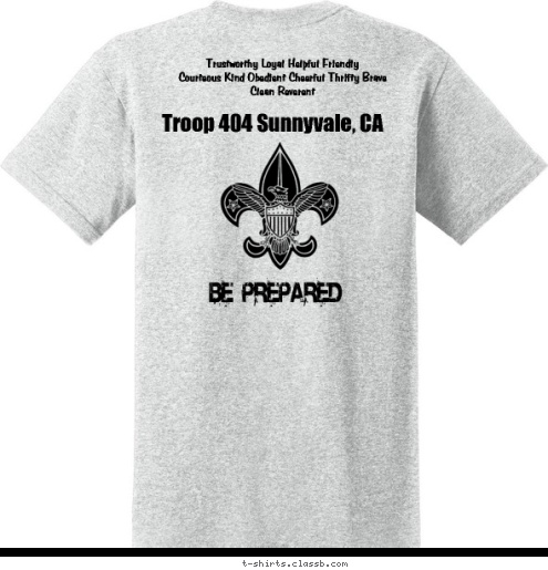 Trustworthy Loyal Helpful Friendly 
Courteous Kind Obedient Cheerful Thrifty Brave 
Clean Reverent Troop 404 Sunnyvale, CA
 SUNNYVALE, CA TROOP 404 T-shirt Design 