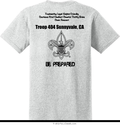 Trustworthy Loyal Helpful Friendly 
Courteous Kind Obedient Cheerful Thrifty Brave 
Clean Reverent Troop 404 Sunnyvale, CA
 SUNNYVALE, CA TROOP 404 T-shirt Design 