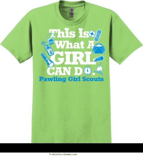 CITY, STATE  Pawling Girl Scouts CAN D   . GIRL What A This is T-shirt Design 