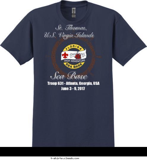 June 3 - 9, 2017 Troop 631 - Atlanta, Georgia, USA Sea Base U.S. Virgin Islands St. Thomas, T-shirt Design 