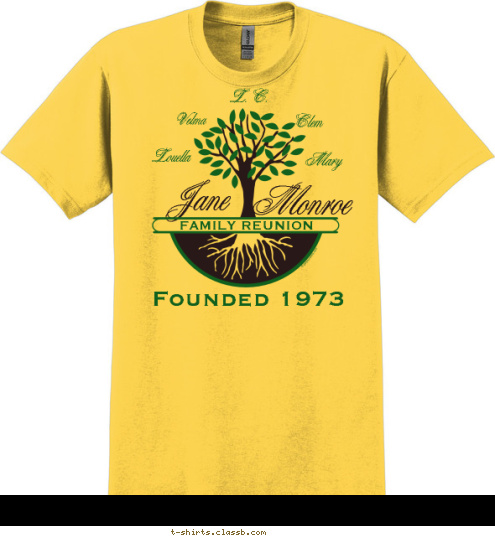 20

 17 Founded 1973 Mary

 Clem L.C.

 Velma

 Louella

 FAMILY REUNION

 Monroe

 Jane T-shirt Design 