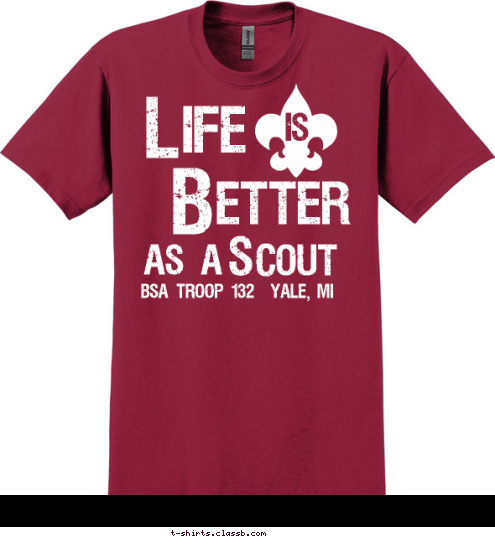 BSA TROOP 132  YALE, MI L S COUT AS A  is etter B ife T-shirt Design 