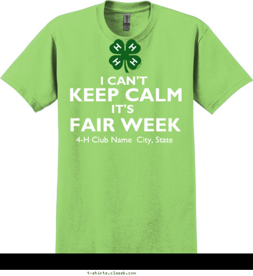 4-H Club Name  City, State FAIR WEEK IT'S I CAN'T KEEP CALM T-shirt Design 