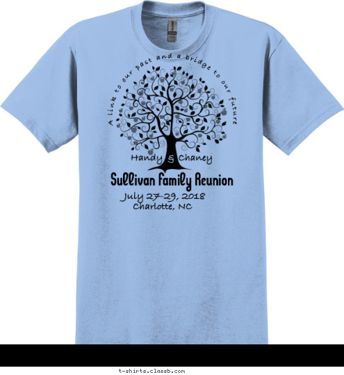 & Handy      Chaney Charlotte, NC July 27-29, 2018 Sullivan Family Reunion  A link to our past and a bridge to our future T-shirt Design 