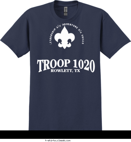 TROOP 123 City, State ROWLETT, TX TROOP 1020 • LEARNING • MENTORING • FUN • LEADERSHIP • ADVENTURE • SKILLS T-shirt Design 