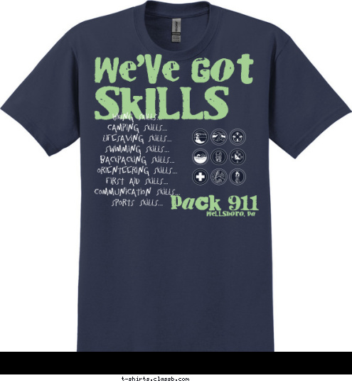 Hiking Skills...
Camping Skills...
Lifesaving Skills...
Swimming Skills...
Backpacking Skills...
Orienteering Skills...
First Aid Skills...
Communication Skills...
Sports Skills... SKILLS WE'VE GOT Wellsboro, Pa PACK 911 T-shirt Design 