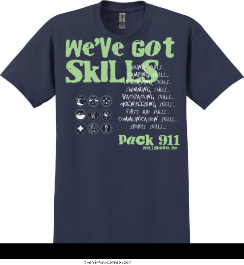 Hiking Skills...
Camping Skills...
Lifesaving Skills...
Swimming Skills...
Backpacking Skills...
Orienteering Skills...
First Aid Skills...
Communication Skills...
Sports Skills... SKILLS WE'VE GOT Wellsboro, Pa PACK 911 T-shirt Design 