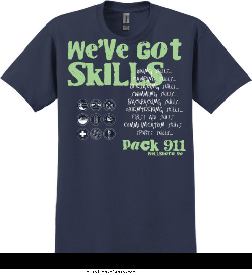 Hiking Skills...
Camping Skills...
Lifesaving Skills...
Swimming Skills...
Backpacking Skills...
Orienteering Skills...
First Aid Skills...
Communication Skills...
Sports Skills... SKILLS WE'VE GOT Wellsboro, Pa PACK 911 T-shirt Design 